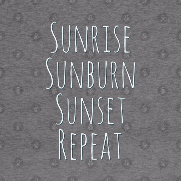 Sunrise Sunburn Sunset Repeat Life is better in summer Hello Summer Cute Summer Typography by BoogieCreates